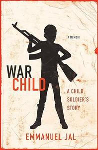 War Child A Child Soldier’s Story
