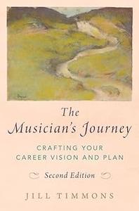 The Musician's Journey Crafting your Career Vision and Plan Ed 2