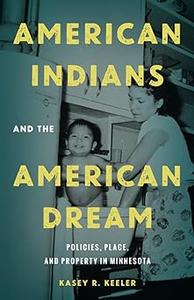 American Indians and the American Dream Policies, Place, and Property in Minnesota