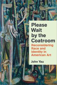 Please Wait by the Coatroom Reconsidering Race and Identity in American Art