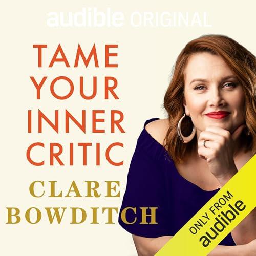 Tame Your Inner Critic How to Tell Better Stories to Yourself, About Yourself [Audiobook]