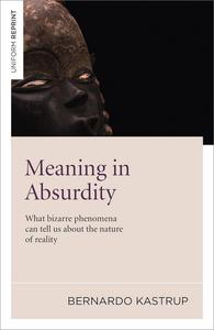Meaning in Absurdity What Bizarre Phenomena Can Tell Us About the Nature of Reality
