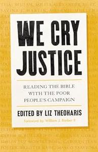 We Cry Justice Reading the Bible with the Poor People’s Campaign