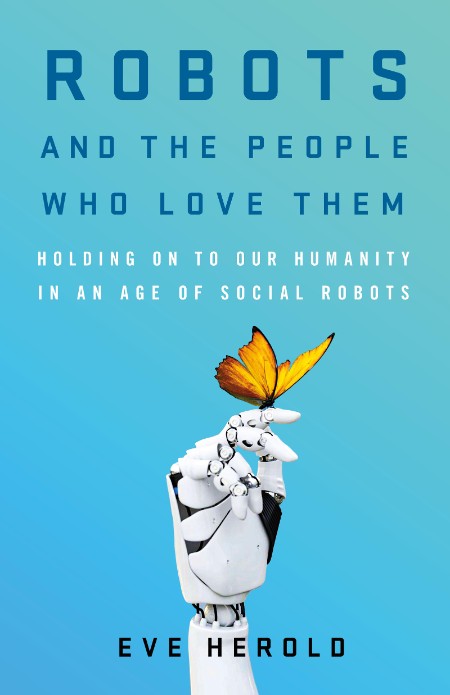 Robots and the People Who Love Them by Eve Herold