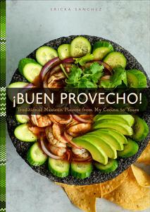 ¡Buen Provecho! Traditional Mexican Flavors from My Cocina to Yours