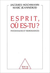 Esprit, où es-tu  Psychanalyse et neurosciences