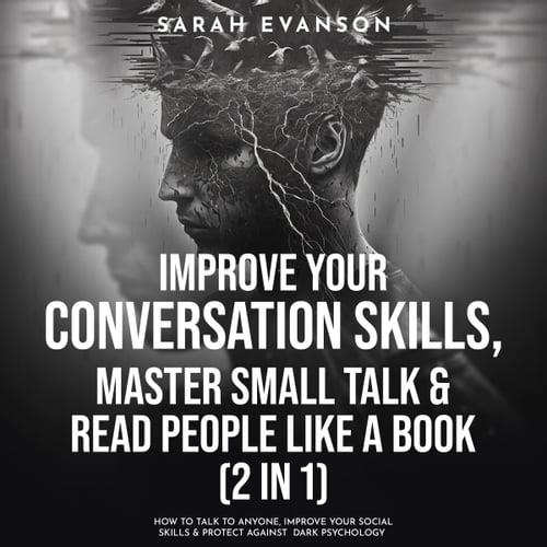 Improve Your Conversation Skills, Master Small Talk & Read People Like A Book (2 in 1) How To Talk To Anyone [Audiobook]