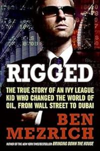 Rigged The True Story of an Ivy League Kid Who Changed the World of Oil, from Wall Street to Dubai