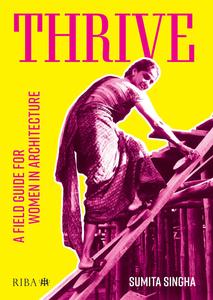 Thrive A Field Guide for Women in Architecture