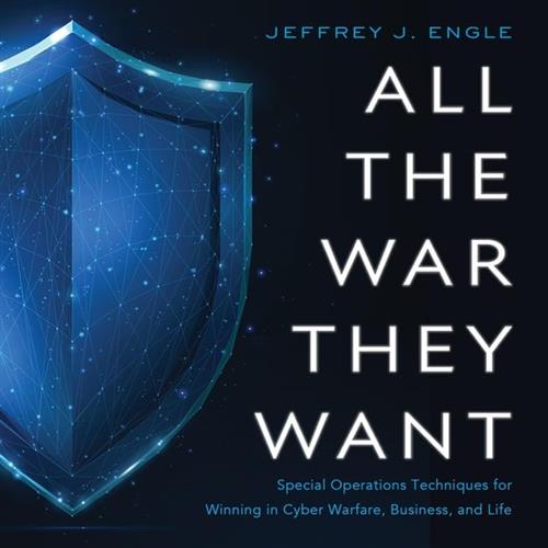 All the War They Want Special Operations Techniques for Winning in Cyber Warfare, Business, and Life [Audiobook]