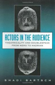 Actors in the Audience. Theatricality and Doublespeak from Nero to Hadrian
