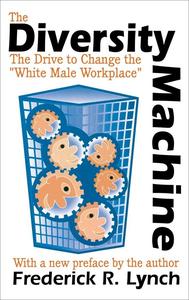 The Diversity Machine The Drive to Change the White Male Workplace, 2nd Edition