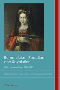 Romanticism, Reaction and Revolution British Views on Spain, 1814-1823