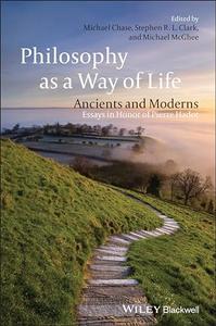 Philosophy as a Way of Life Ancients and Moderns – Essays in Honor of Pierre Hadot