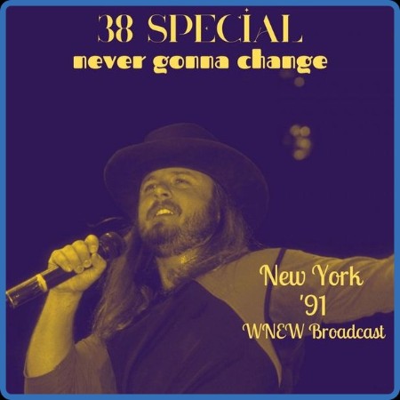 38 Special - Never Gonna Change (Live New York '91) (2022)