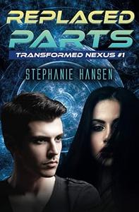 Replaced Parts A Young Adult Sci-Fi Novel (Transformed Nexus)