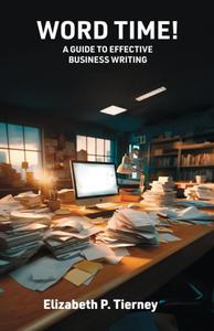 Word Time! A Guide to Effective Business Writing