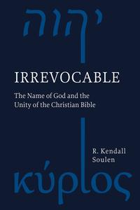 Irrevocable The Name of God and the Unity of the Christian Bible