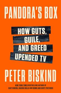 Pandora's Box How Guts, Guile, and Greed Upended TV