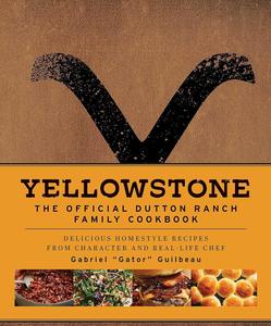 Yellowstone The Official Dutton Ranch Family Cookbook Delicious Homestyle Recipes