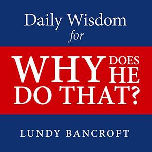 Daily Wisdom for Why Does He Do That Encouragement for Women Involved with Angry and Controlling Men [Audiobook]
