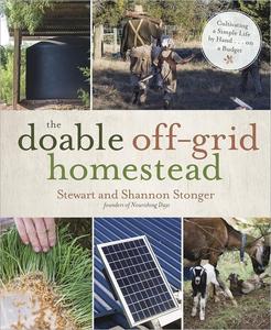 The Doable Off-Grid Homestead Cultivating a Simple Life by Hand . . . on a Budget