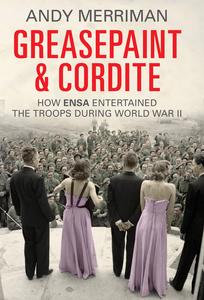 Greasepaint and Cordite How ENSA Entertained the Troops During World War II