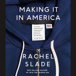 Making It in America: The Almost Impossible Quest to Manufacture in the U.S.A. (And How It Got Th...