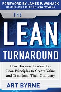 The Lean Turnaround How Business Leaders Use Lean Principles to Create Value and Transform Their Company