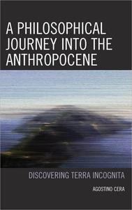 A Philosophical Journey into the Anthropocene Discovering Terra Incognita