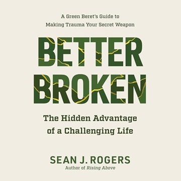 Better Broken: The Hidden Advantage of a Challenging Life [Audiobook]