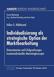 Individualisierung als strategische Option der Marktbearbeitung Determinanten und Erfolgswirkungen kundenindividueller Marketi