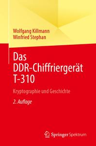 Das DDR–Chiffriergerät T–310 Kryptographie und Geschichte, 2. Auflage