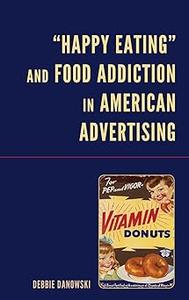Happy Eating and Food Addiction in American Advertising