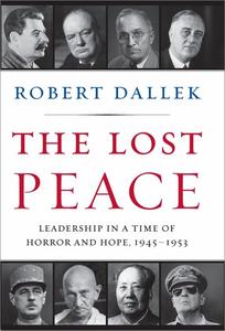 The Lost Peace Leadership in a Time of Horror and Hope, 1945-1953