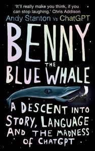 Benny the Blue Whale A Descent Into Story, Language and the Madness of ChatGPT