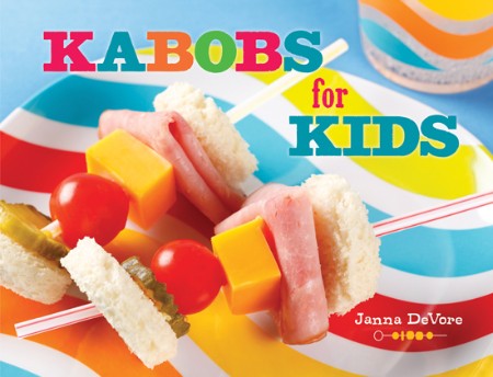 Kabobs for Kids by Janna DeVore