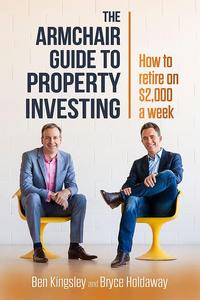 The Armchair Guide to Property Investing How to retire on $2000 a week