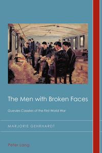 The Men with Broken Faces «Gueules Cassées» of the First World War