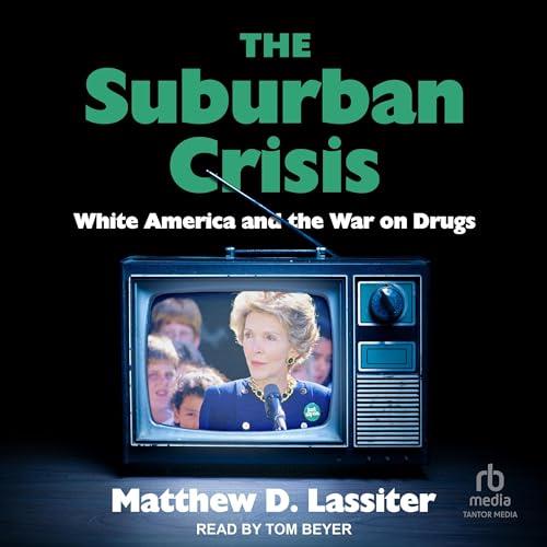 The Suburban Crisis White America and the War on Drugs [Audiobook]