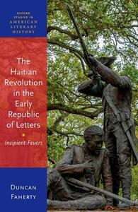 The Haitian Revolution in the Early Republic of Letters Incipient Fevers