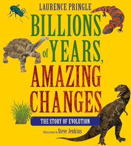 Billions of Years, Amazing Changes The Story of Evolution