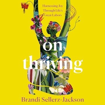 On Thriving: Harnessing Joy Through Life's Great Labors [Audiobook]