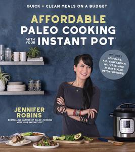 Affordable Paleo Cooking with Your Instant Pot Quick + Clean Meals on a Budget