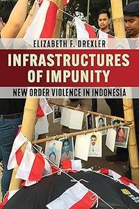 Infrastructures of Impunity New Order Violence in Indonesia