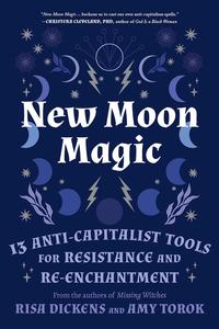 New Moon Magic 13 Anti-Capitalist Tools for Resistance and Re-Enchantment