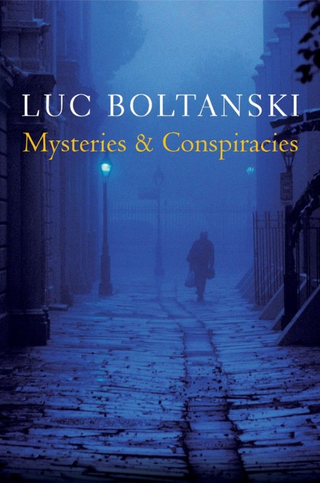 Mysteries and Conspiracies by Luc Boltanski 9e29ca447aa4f6426636d8826d092190