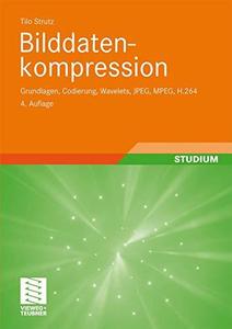 Bilddatenkompression Grundlagen, Codierung, Wavelets, JPEG, MPEG, H.264