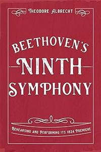 Beethoven’s Ninth Symphony Rehearsing and Performing its 1824 Premiere