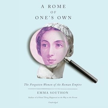 A Rome of One's Own: The Forgotten Women of the Roman Empire [Audiobook]
